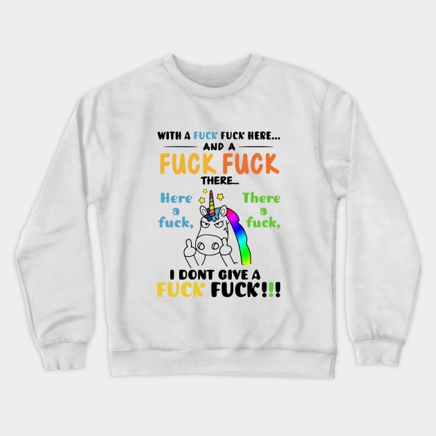 With A Fuck Here And A Fuck I Dont Give A Fuck Unicorn Crewneck Sweatshirt by huepham613